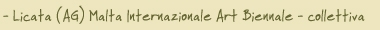 - Licata (AG) Malta Internazionale Art Biennale - collettiva